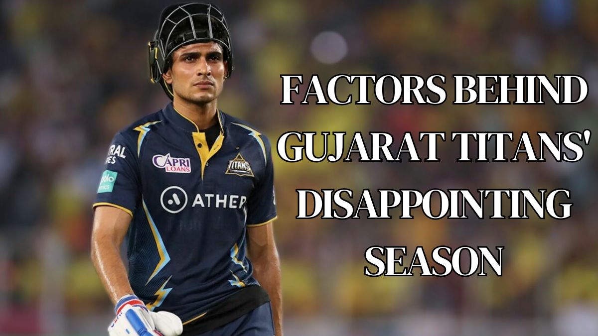 Factors Behind Gujarat Titans' Disappointing Season in IPL 2024